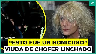 "Esto fue un homicidio" Habla viuda de chofer que fue linchado luego de sufrir un ACV