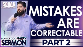 MISTAKES ARE CORRECTABLE!!! (PART 2) | Sermon Man Of God Harry