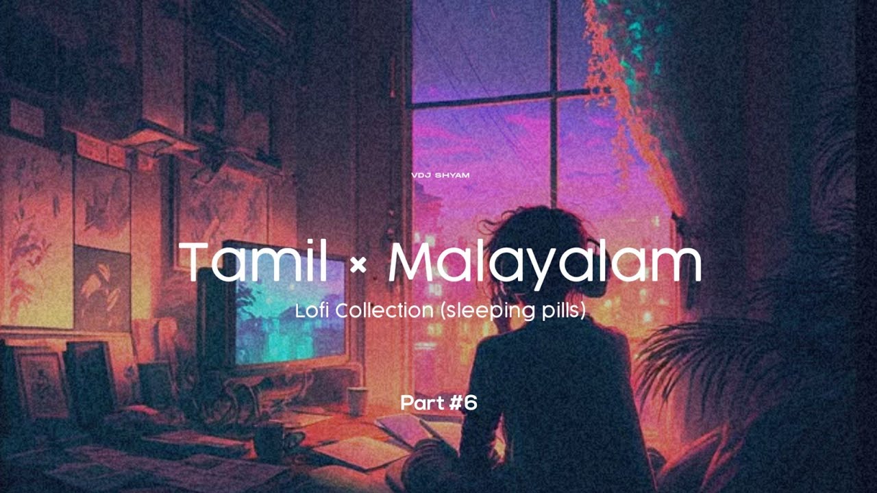 Tamil x Malayalam (sleeping pills) Lofi collection Part 6 | Nonstop slowed and reverb music