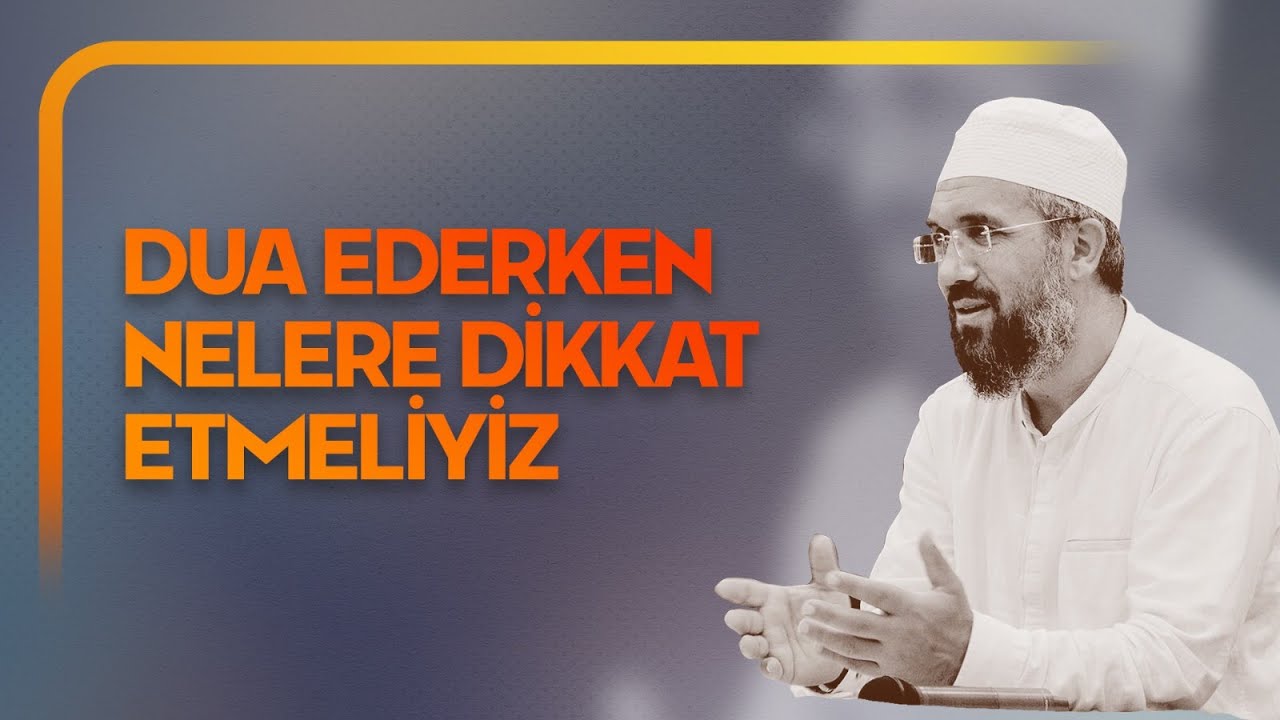 Dua Ederken Nelere Dikkat Etmeliyiz