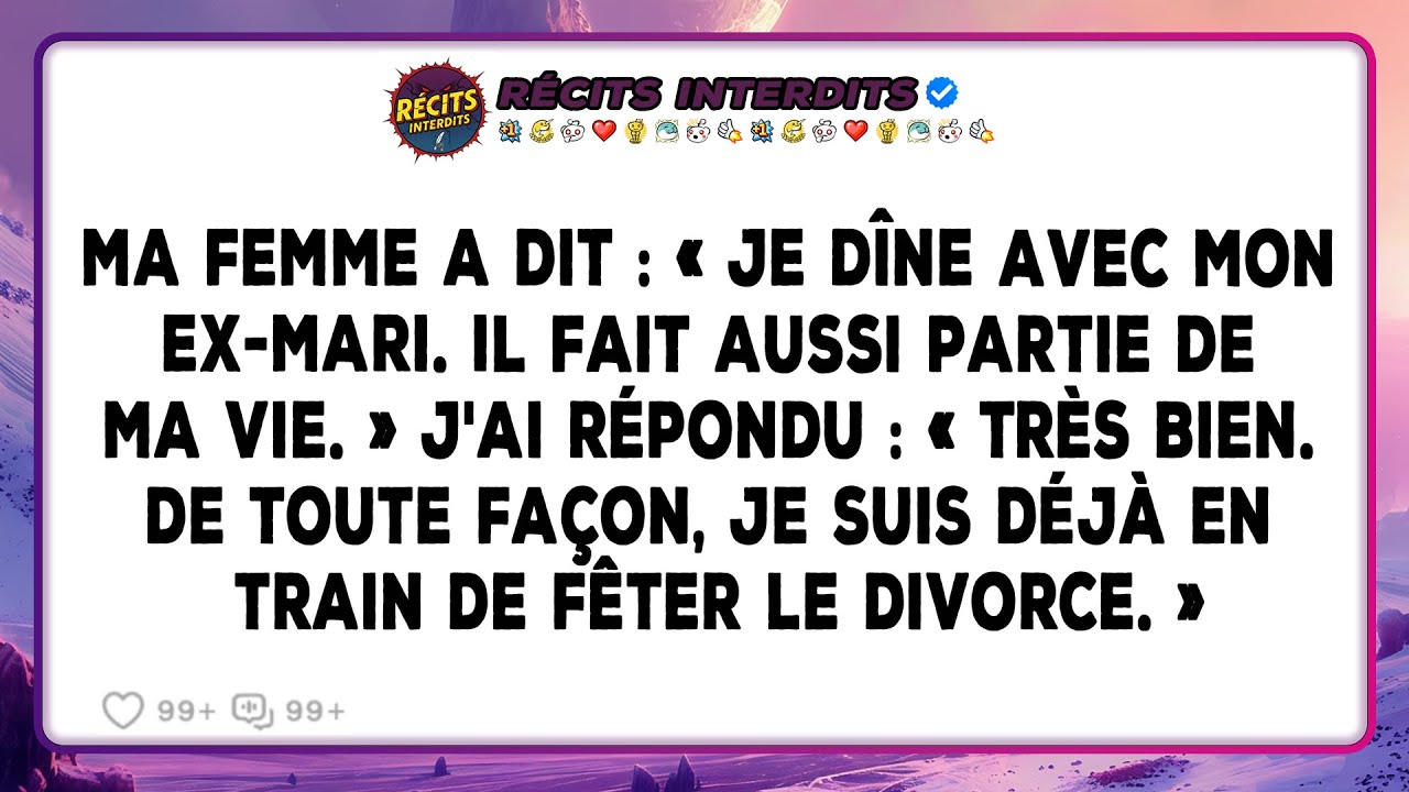 Ma Femme A Dit: «Je Dîne Avec Mon Ex-mari. Il Fait Aussi Partie De Ma Vie.» J'ai Répondu: «Très Bien
