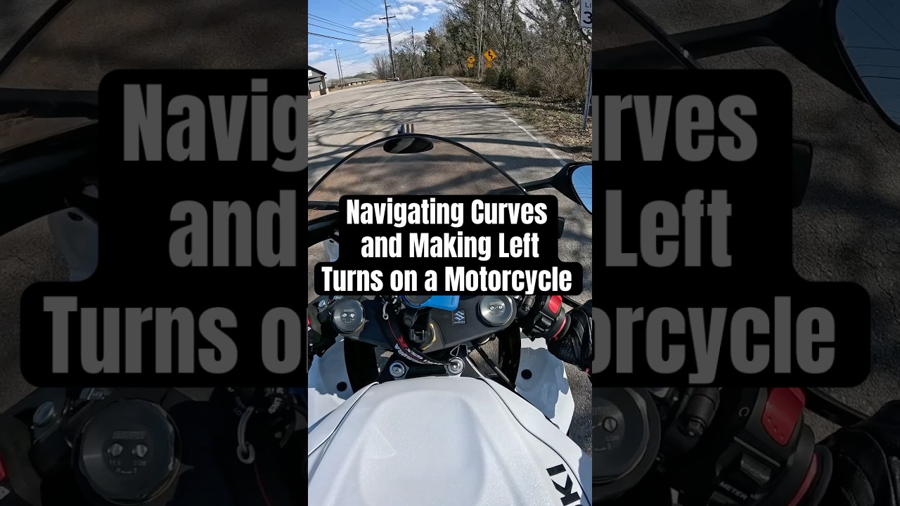Navigating Curves and Making Left Turns on a Motorcycle