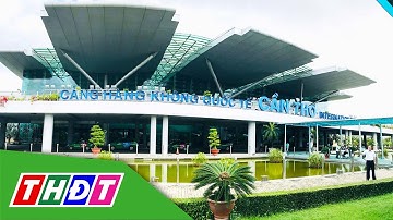 Đề xuất sớm đầu tư, nâng cấp Cảng hàng không quốc tế Cần Thơ | THDT