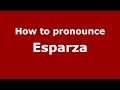 How to pronounce Esparza (Spain/Spanish) - PronounceNames.com