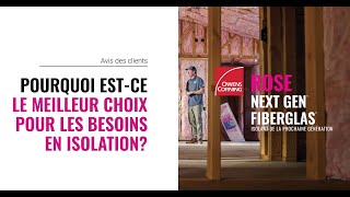 Pourquoi l'isolant ROSE NEXT GEN FIBERGLAS de la prochaine génération est-il le meilleur choix en matière d'isolation?