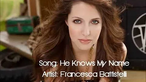 He Knows My Name - Francesca Battistelli