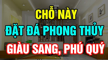 VỊ TRÍ ĐẶT ĐÁ PHONG THỦY GIÚP HÚT LỘC CHIÊU TÀI, GIÀU SANG PHÚ QUÝ TỰ KÉO ĐẾN