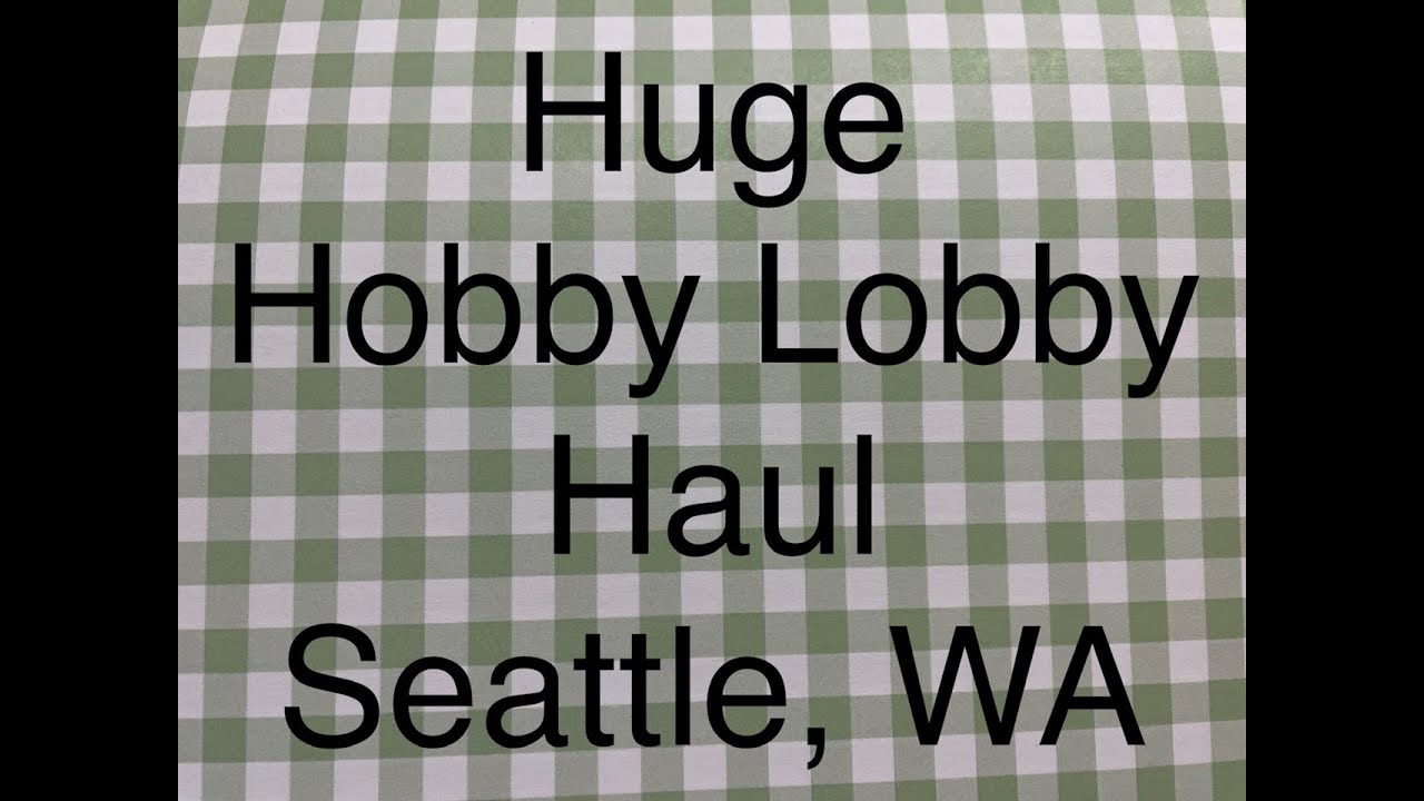 Huge Hobby Lobby Haul Seattle, WA YouTube
