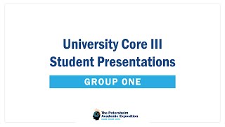 University Core III Student Presentations: Group 1