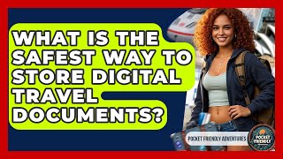 What Is The Safest Way To Store Digital Travel Documents? - Pocket Friendly Adventures