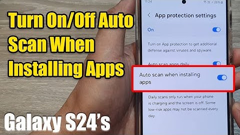 Galaxy S24/S24+/Ultra: How to Turn On/Off Auto Scan For Viruses & Spyware When Installing Apps
