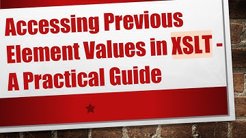 Accessing Previous Element Values in XSLT - A Practical Guide