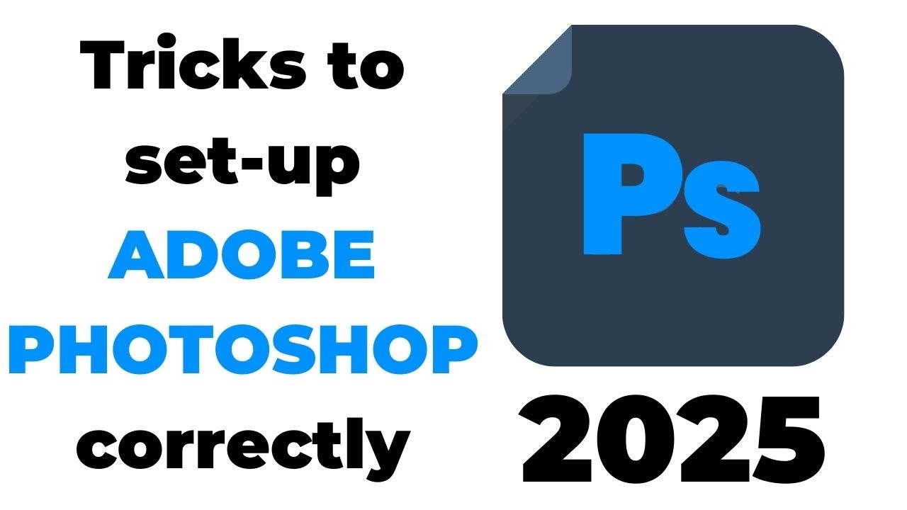 Tricks to Adobe Photoshop 2025 Setting your program up correctly