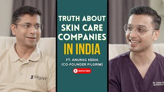 Truth About Skincare Companies In India | Ft Anurag Kedia Co- Founder Pilgrim | Dr. Sarin |