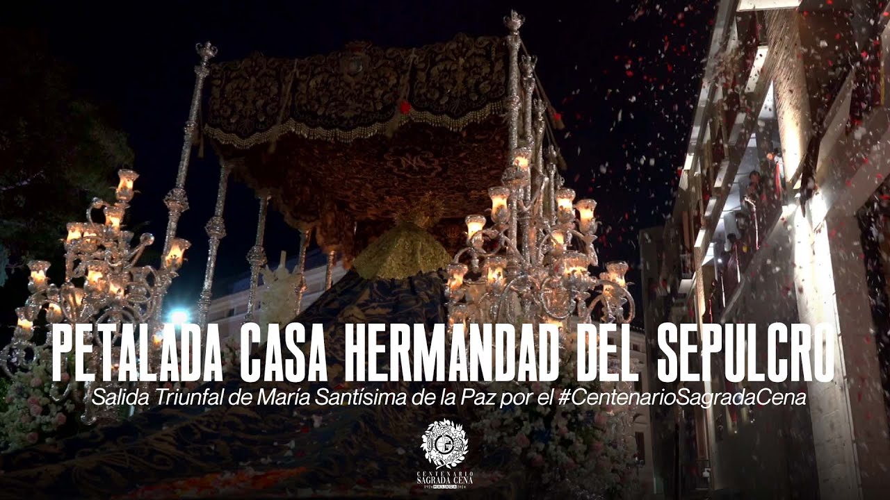 [4K] #CentenarioSagradaCena | María Stma de la Paz | Petalada Casa Hermandad del Sepulcro