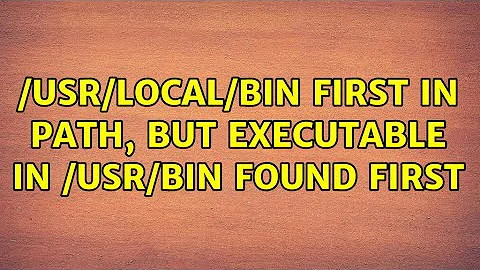 /usr/local/bin first in PATH, but executable in /usr/bin found first