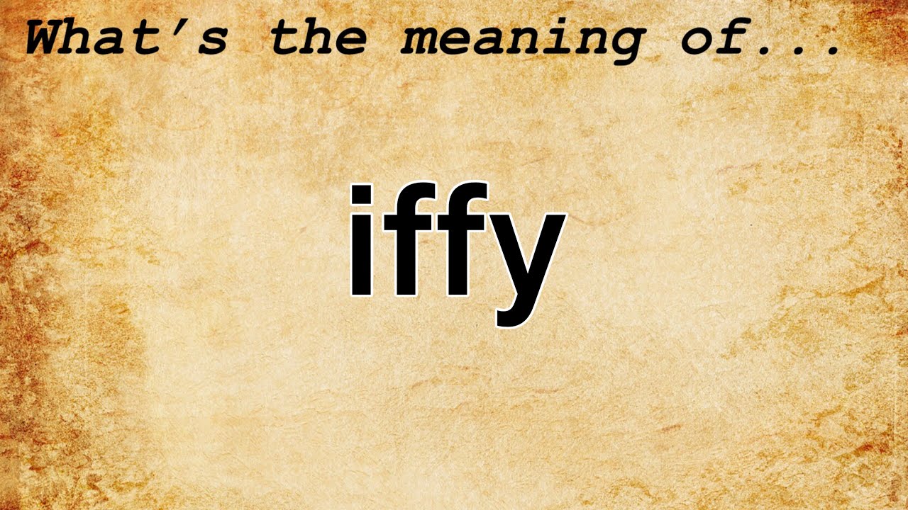 Iffy Meaning Definition of Iffy YouTube