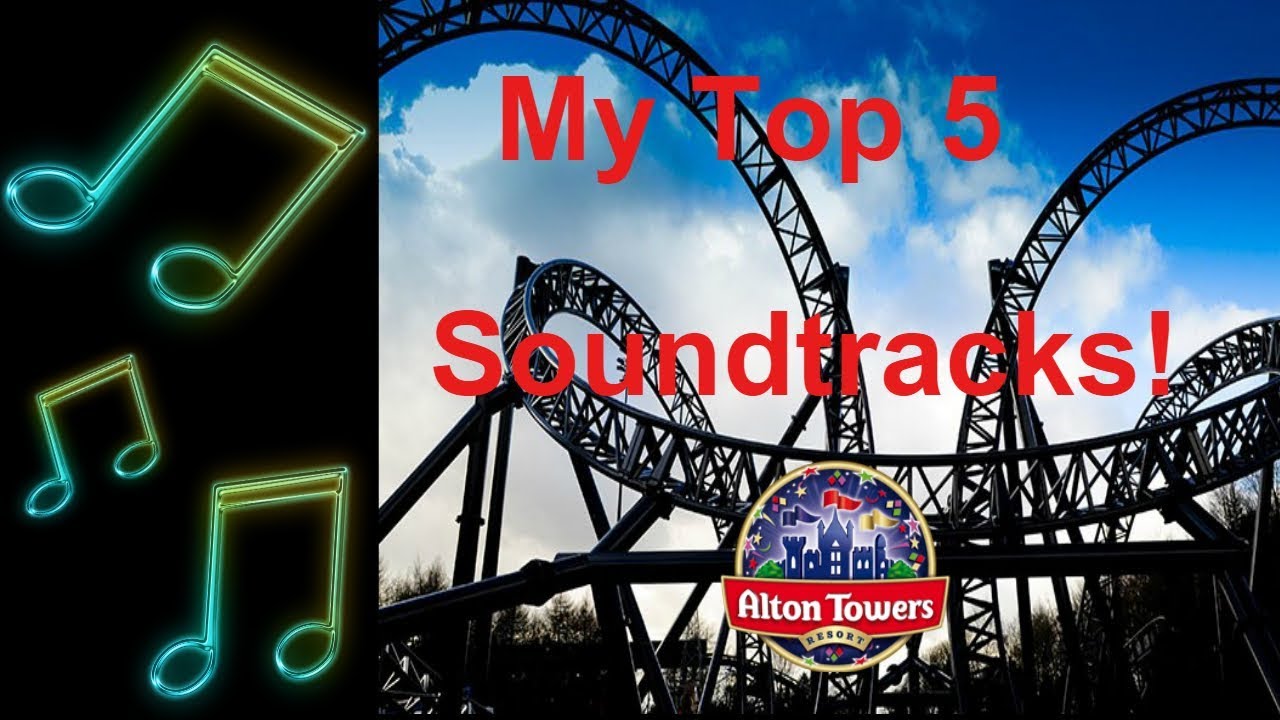 Top 5 Alton Towers Soundtracks YouTube