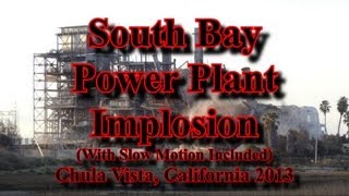 South Bay Power Plant Implosion (With Slow Motion Included) Chula Vista, California 2013