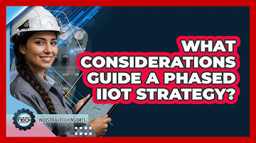 What Considerations Guide A Phased IIoT Strategy?
