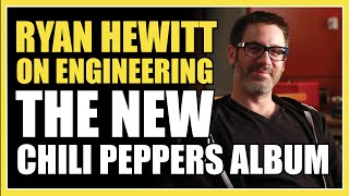 Engineering Red Hot Chili Peppers  Ryan Hewitt Interview