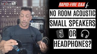 No Treatment in the Room: Headphones or Small Speakers Rapid-Fire Q&A #31