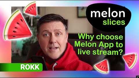 Melon Slices - No. 1. Looking at Melon, the Live Streaming and Broadcasting app for content creators