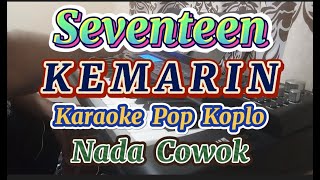 KEMARIN//Seventeen//karaoke pop koplo - nada cowok