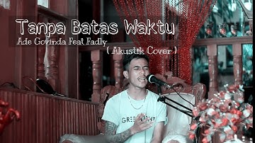 TANPA BATAS WAKTU - Ade Govinda feat Fadly ( Akustik Cover By Aak feat Banirank )