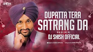 Dupatta Tera Satrang Da - The Ultimate Dhol  Remix  Dj Shish Official