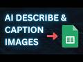 How AI can Describe &amp; Caption Images Automatically in Bulk? Google Sheets Tutorial