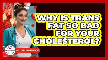 Why Is Trans Fat So Bad For Your Cholesterol? - Cholesterol Support Network