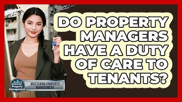 Do Property Managers Have A Duty Of Care To Tenants? - Mastering Property Management
