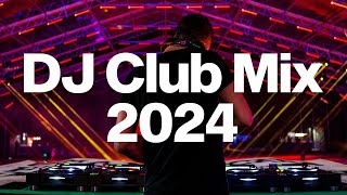 DJ CLUB MIX 2024 - Mashups & Remix of Popular Songs 2024 - Dj Party Disco Dance Remix 2024