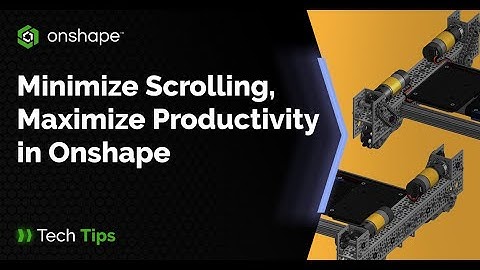 Minimize Scrolling, Maximize Productivity in Onshape - Tech Tip