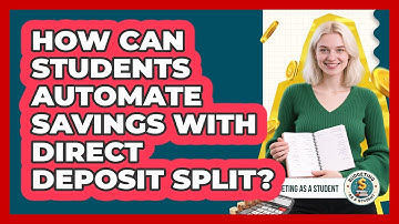 How Can Students Automate Savings With Direct Deposit Split? - Budgeting as a Student