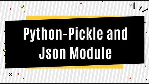 Python Pickle and Json Module
