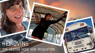 Removing the heater hoses and insulation in my skoolie bus build