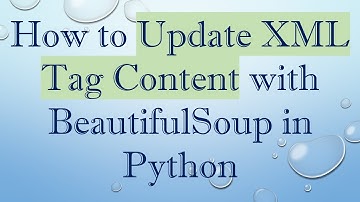 How to Update XML Tag Content with BeautifulSoup in Python