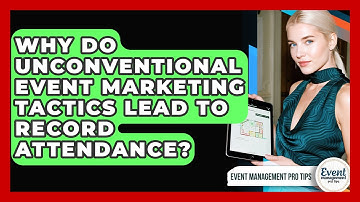 Why Do Unconventional Event Marketing Tactics Lead To Record Attendance? - Event Management Pro Tips
