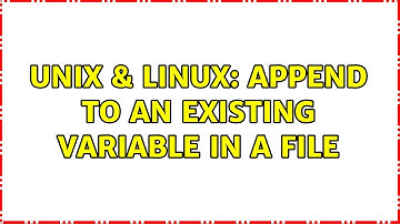 Unix & Linux: Append to an existing variable in a file