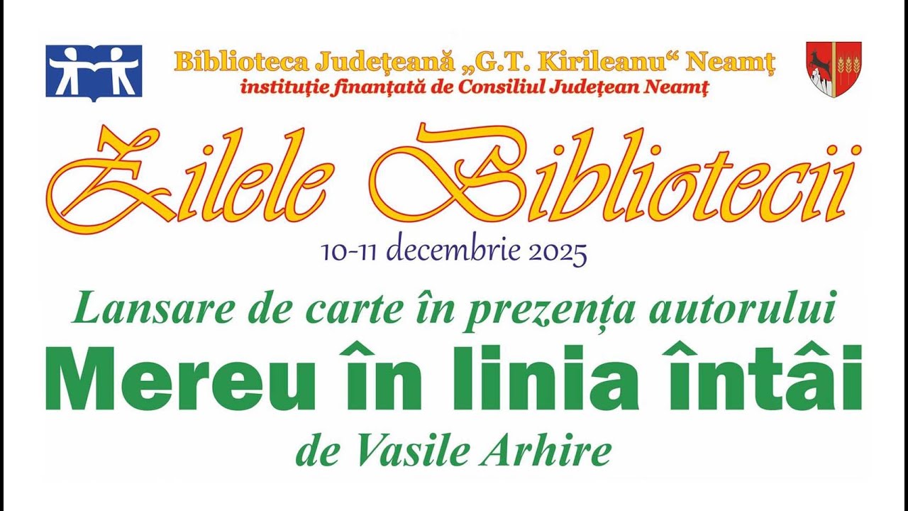 Zilele Bibliotecii „G.T. Kirileanu“ Neamț - ,,Mereu în linia întâi“ de Vasile Arhire