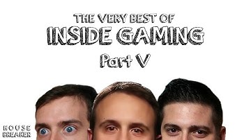The very best of Inside Gaming Part 5