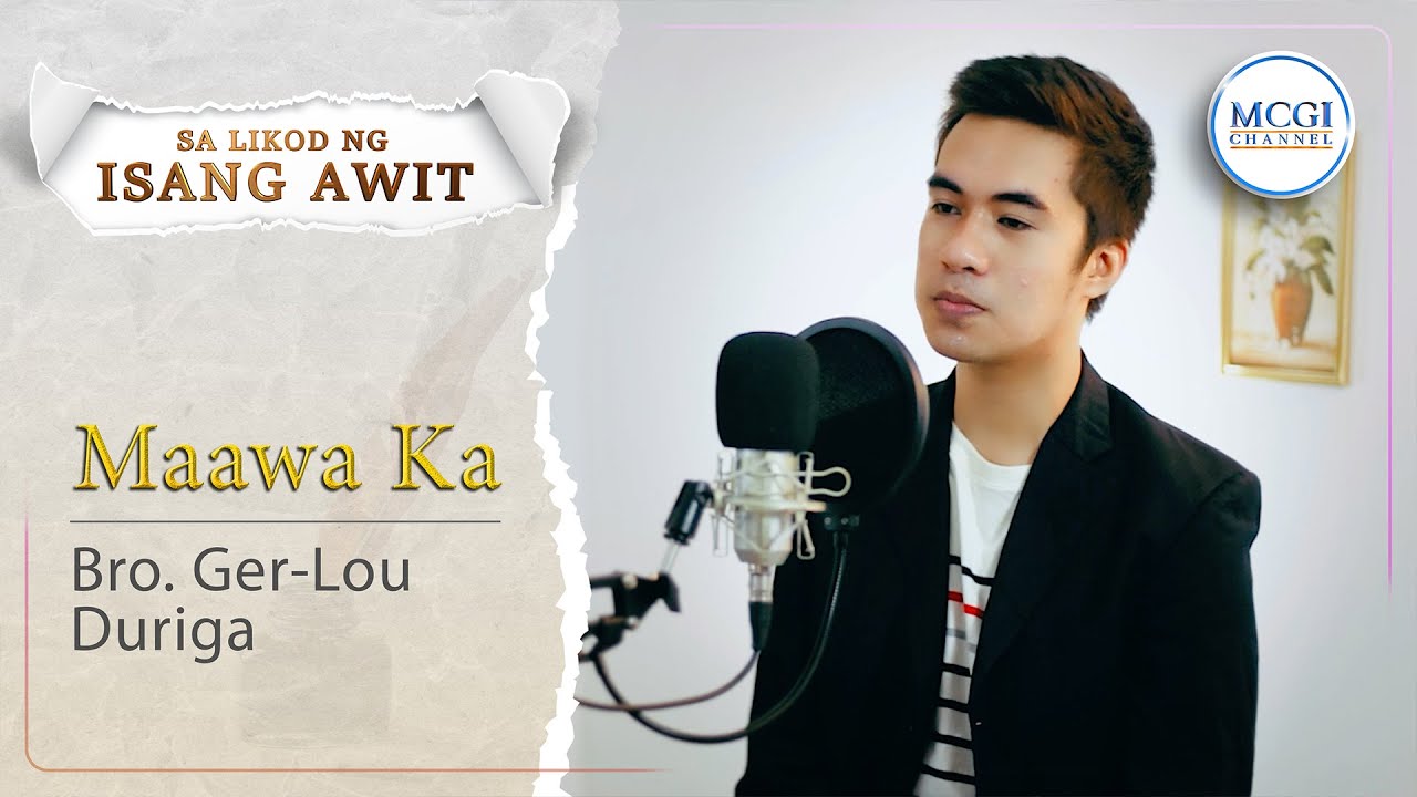 Maawa Ka | Sa Awit Sa Likod ng Isang Awit | Bro Ger Lou Duriga | MCGI ...
