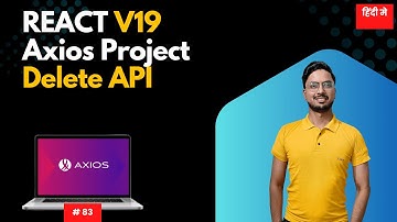 #83: Master Axios DELETE API Integration in React 19