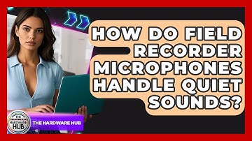 How Do Field Recorder Microphones Handle Quiet Sounds? - The Hardware Hub