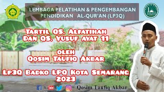 Tartil QS. Alfatihah Dan QS. Yusuf: 11 (Isymam) | Qosim Taufiq Akbar | LP3Q Badko LPQ Kota Semarang