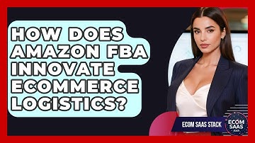 How Does Amazon FBA Innovate eCommerce Logistics? - Ecom SaaS Stack