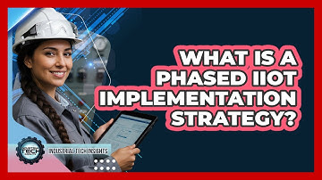 What Is A Phased IIoT Implementation Strategy?