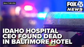 CEO from Idaho hospital found dead in Baltimore hotel